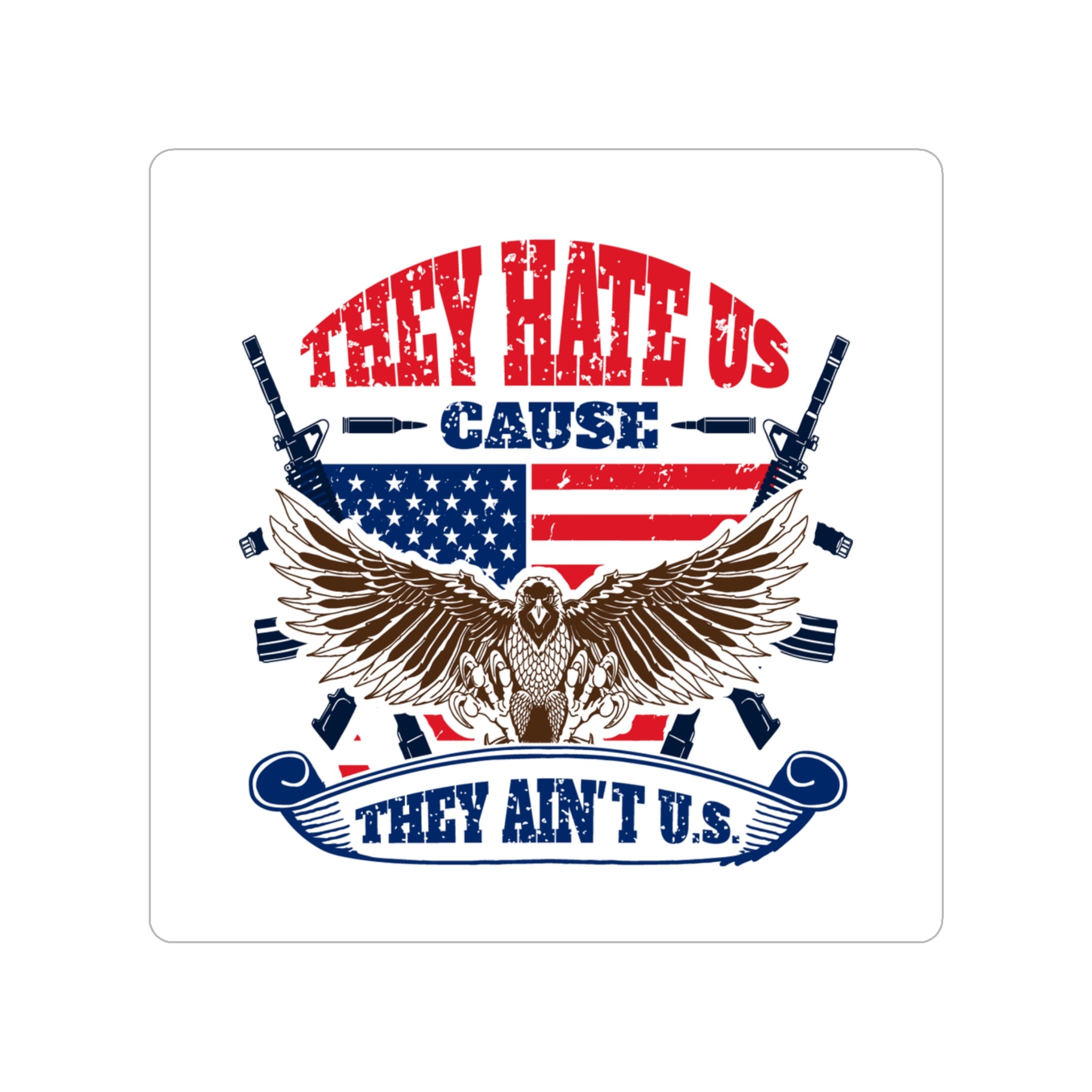 They Hate Us Cause They Ain't Us - American Eagle with AR-15 Sticker