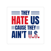 They Hate Us Cause They Ain't U.S. Original Sticker