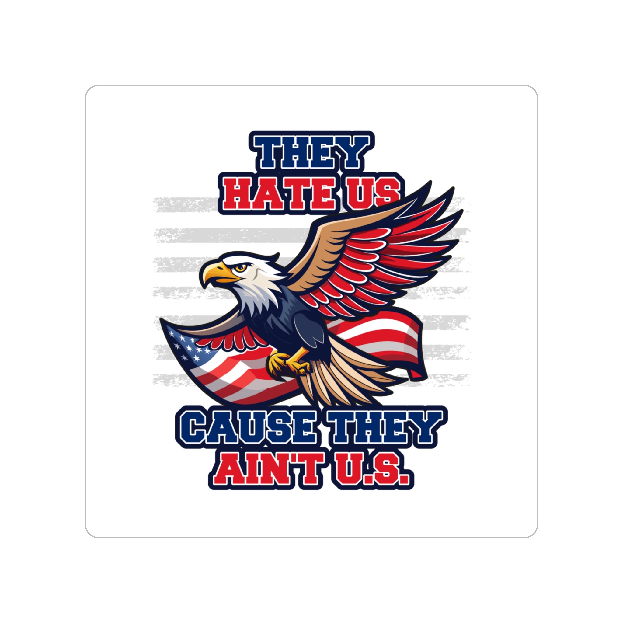They Hate Us Cause They Ain't Us - American Eagle Sticker